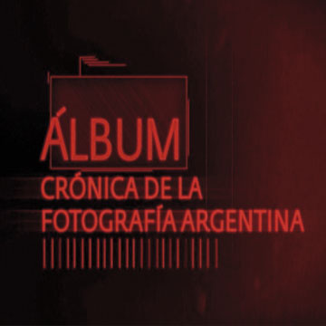 Álbum. Crónica de la fotografía argentina